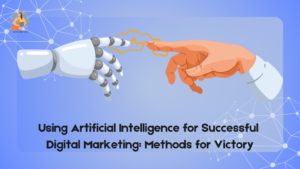 Using Artificial Intelligence for Successful Digital Marketing Methods for Victory-Digital Media Sage
